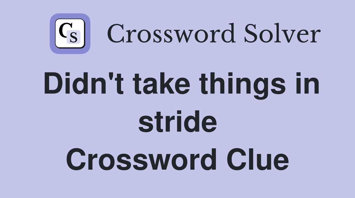 Didn t take things in stride crossword clue answers crossword solver